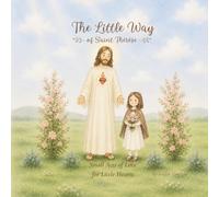 The Little Way of Saint Thérèse: Small Acts of Love for Little Hearts