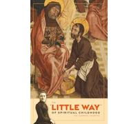 The ''Little Way'' of Spiritual Childhood: According to the Life and Writings of Saint Thérèse de l’Enfant Jésus (Little Prayer Guides)