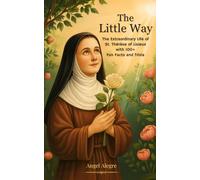 The Little Way: The Extraordinary Life of St. Thérèse of Lisieux with 100+ Fun Facts and Trivia