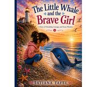 The Little Whale and the Brave Girl: A Story of Friendship, Courage, and Ocean Wonders