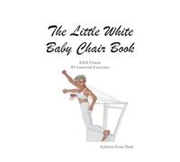 The Little White Baby Chair Book KRN Pilates 89 Essential Exercises