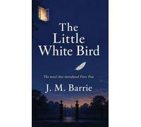 The Little White Bird: Kensington Gardens and the First Peter Pan