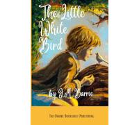 The Little White Bird: Or, Adventures in Kensington Gardens