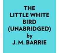 The Little White Bird (Unabridged)