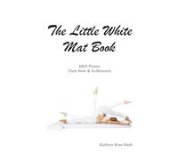 The Little White Mat Book KRN Pilates Then, Now and In-Between