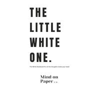 The Little White One: A Minimalist Lined Notebook for Notes, Lists, Journaling, Ideas and Everyday Writing