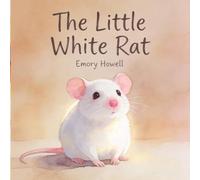 The Little White Rat: A Gentle Picture Book for Ages 4-7 About Self-Worth, Feeling Different, and Being Chosen (Gentle Little Rat Stories)