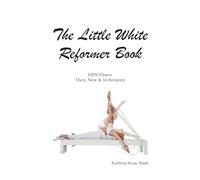 The Little White Reformer Book- KRN Pilates Then, Now and In-Between