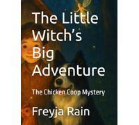 The Little Witch’s Big Adventure: The Chicken Coop Mystery: 3