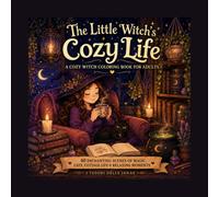 The Little Witch’s Cozy Life: A Cozy Witch Coloring Book for Adults with 40 Enchanting Scenes of Magic, Cats, Cottage Life and Relaxing Moments