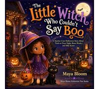 The Little Witch Who Couldn’t Say Boo: A Spooky-Cute Halloween Story About Trick-or-Treat Night, Brave Words, and Silly Scares (Maya Bloom Halloween Fun Books)