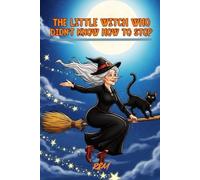 The Little Witch Who Couldn’t Stop: A Halloween adventure to laugh without fear: 2 (Enchanted Halloween Tales)