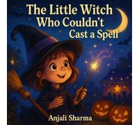 The Little Witch Who Couldn't Cast a Spell: A Heartwarming Halloween Story About Kindness, Courage, and True Magic for kids age 4-8