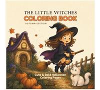 The Little Witches Coloring Book: Cute & Bold Halloween Coloring Pages for Kids, Families, and Cozy Autumn Fun