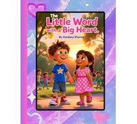 The Little Word with a Big Heart: A Story About Saying “I’m Sorry” and the Courage of Kindness