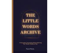 The Little Words Archive: A Keepsake Journal for Remembering the Words Children Say