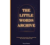 The Little Words Archive: A Keepsake Journal for Remembering the Words Children Say