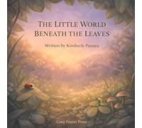 The Little World Beneath the Leaves: A Gentle Bedtime Nature Story for Toddlers