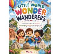 THE LITTLE WORLD WONDER WANDERERS: A magical storybook filled with adventures, coloring pages, fun activities, and fascinating facts about the Seven Wonders of the World!