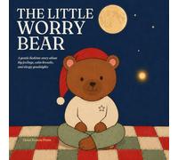 The Little Worry Bear: A Soothing Bedtime Story for Anxious Children Ages 4-8 About Worries, Calm Breathing, and Letting Go