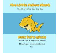 The Little Yellow Shark - Mala žuta ajkula: Bilingual English - Serbian edition (Latinica)