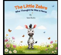 The Little Zebra Who Thought He Was a Horse