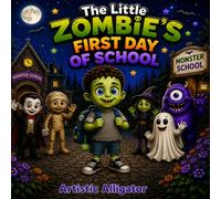 The Little Zombie’s First Day of School: A Monster School Story About Friendship and Belonging