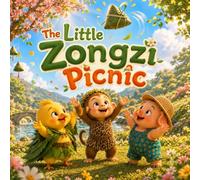 The Little Zongzi Picnic: A Sweet Dragon Boat Festival Story About Friendship, Sharing, and Chinese Culture (Libby, Gobo, & Milo in Happy Valley)