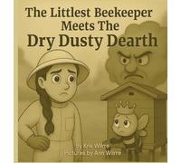 The Littlest Beekeeper Meets The Dry Dusty Dearth