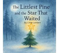 The Littlest Pine and the Star That Waited: The Christmas Tale of a Tiny Tree and a Star