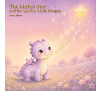 THE LITTLEST STAR AND THE SPARKLY LITTLE DRAGON (The Littlest Star Series)