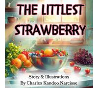 The Littlest Strawberry: A Story About Friendship, Courage, and Purpose: 1 (The Littlest Series)