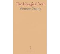The Liturgical Year: An Explanation of the Origin, History Significance of the Festival Days Fasting Days of the English Church