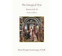 The Liturgical Year: Easter-tide II: Reader's Edition