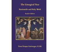 The Liturgical Year: Passiontide and Holy Week: Reader's Edition (The Liturgical Year: Reader's Edition)