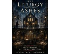 The Liturgy of Ashes: The Kingdom of the Faithful Ash