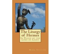 The Liturgy of Hermes - In Praise of the Lord of Light: IHS Monograph Series: Volume 1 (IHS Ritual Series)