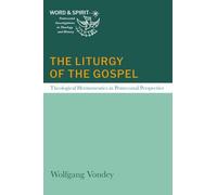 The Liturgy of the Gospel: Theological Hermeneutics in Pentecostal Perspective (Word and Spirit: Pentecostal Investigations in Theology and History)