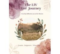 The LIV Her Journey: A 60-Day Reflection Journal for Women