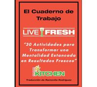 The Live F.R.E.S.H. Workbook (Spanish Edition): 30 Mindset-Flipping Activities to Transform Stale Thinking into Fresh Results