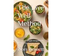 The Live Well Method: 25 stupid-simple recipes with flexible vegetarian swaps