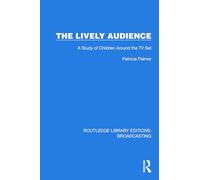 The Lively Audience: A Study of Children Around the TV Set (Routledge Library Editions: Broadcasting)