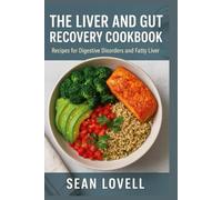 The Liver and Gut Recovery Cookbook: Recipes for Digestive Disorders and Fatty Liver
