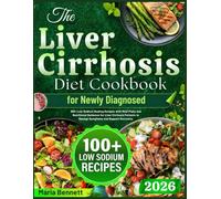 The Liver Cirrhosis Diet Cookbook For Newly Diagnosed: 100+ Low-Sodium Healing Recipes with Meal Plans and Nutritional Guidance for Liver Cirrhosis Patients to Manage Symptoms and Support Recovery.
