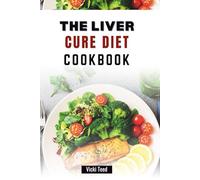 THE LIVER CURE DIET COOKBOOK: Delicious Recipes to Support Detoxification and Boost Vitality