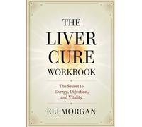 The Liver Cure Workbook: The Secret to Energy, Digestion, and Vitality