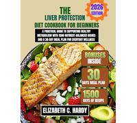 The Liver Protection Diet Cookbook for beginners 2026: A Practical Guide to Supporting Healthy Metabolism with 1500 Nutrient-Balanced Dishes and a ... Healthy Eating Series by Elizabeth C. Hardy)