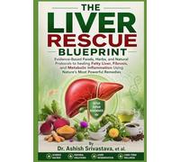 The Liver Rescue Blueprint: Evidence-Based Foods, Herbs, and Natural Protocols to healing Fatty Liver, Fibrosis, and Metabolic Inflammation Using Nature’s Most Powerful Remedies