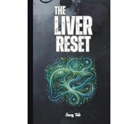 THE LIVER RESET A Natural Blueprint and Ideas How to Cleanse, Repair, and Energize Your Body's Hardest-Working Organ: For Adults and Seniors