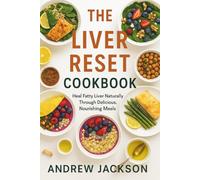 The Liver Reset Cookbook: Heal Fatty Liver Naturally Through Delicious, Nourishing Meals
